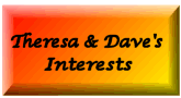 Theresa & Dave's Interests